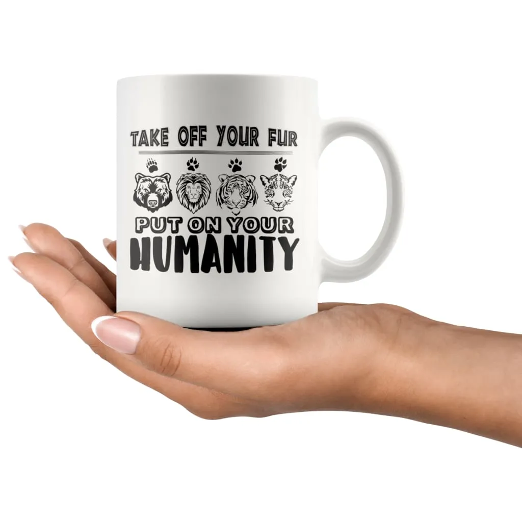 Activist Mug Take Off Your Fur Put On Your Humanity 11oz White Coffee Mugs