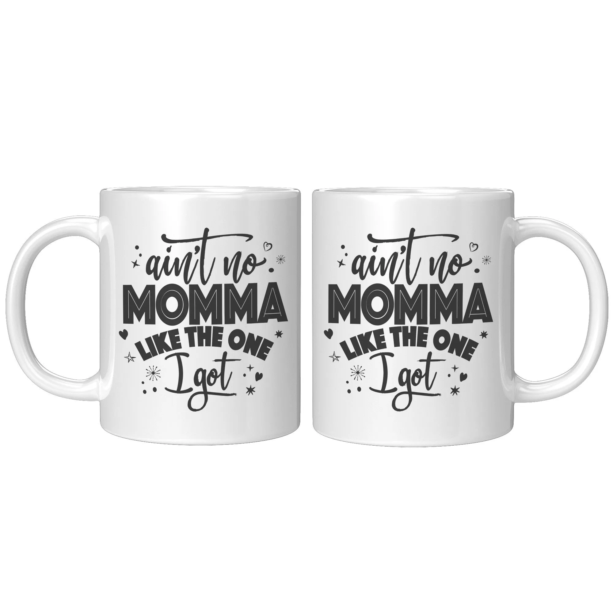 Ain't No Momma Like The One I Got Ceramic Mug