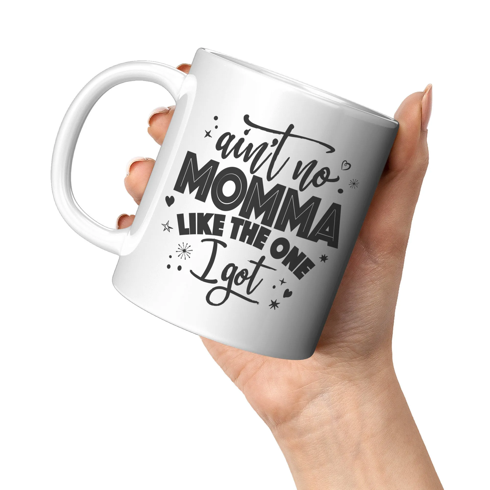 Ain't No Momma Like The One I Got Ceramic Mug