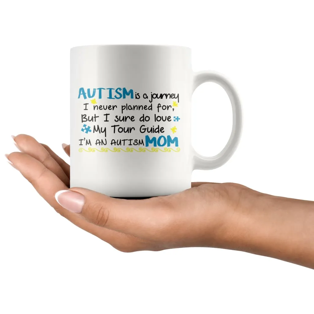 Autism Mom Mug Autism Is Journey I Never Planned For But 11oz White Coffee Mugs