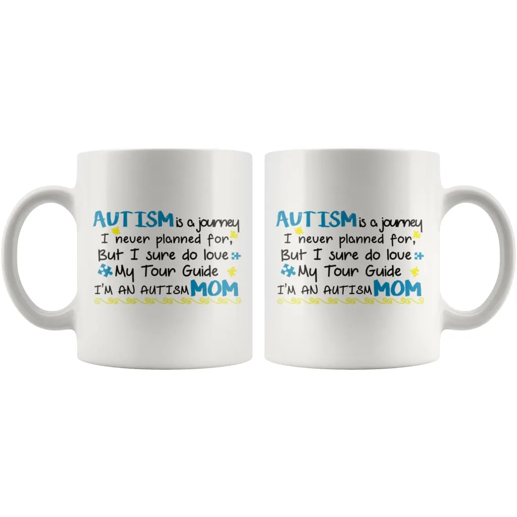 Autism Mom Mug Autism Is Journey I Never Planned For But 11oz White Coffee Mugs